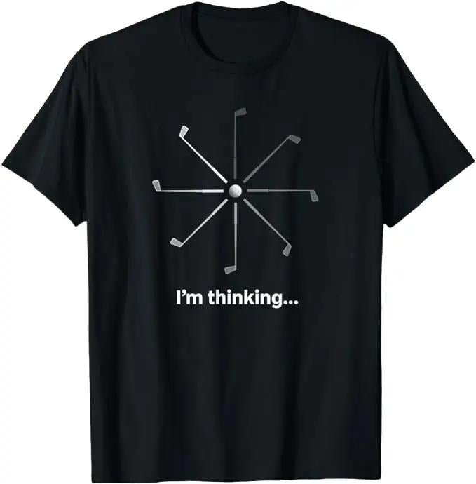 Funny Golf T-Shirt, Gift For Golfer, I'm Thinking T-Shirt Menswear Top Underwear Hoodie, Sweatshirt | HypeCrazeTee.com