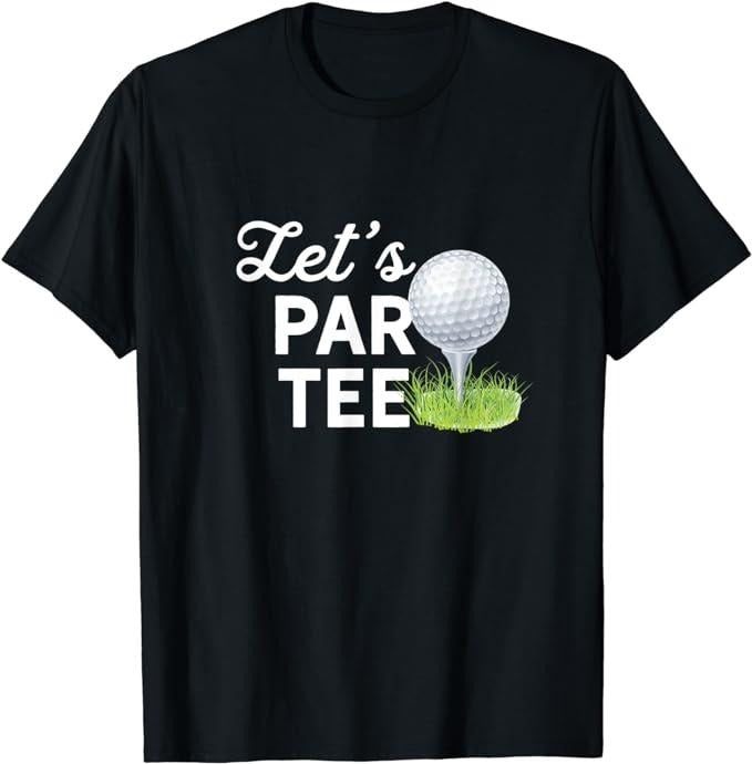 Funny Golf T-Shirt, Gift For Golfer, Let's Par Tee Golf Ball With Tee Pin Funny Golf Club T-Shirt Menswear Top Underwear...