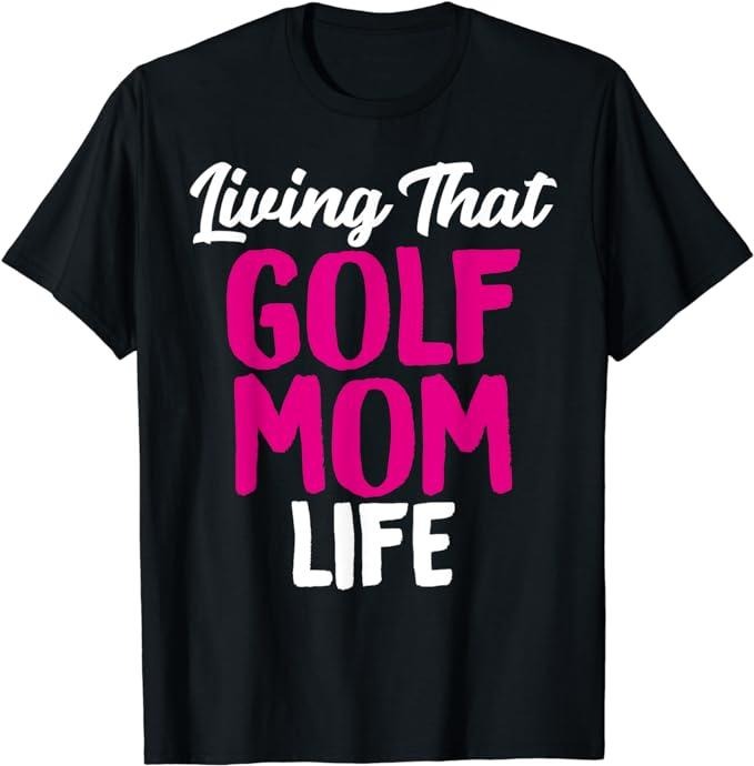 Funny Golf T-Shirt, Gift For Golfer, Living That Golf Mom Life Funny Saying Golfing Tee for Mother's T-Shirt Menswear Top...