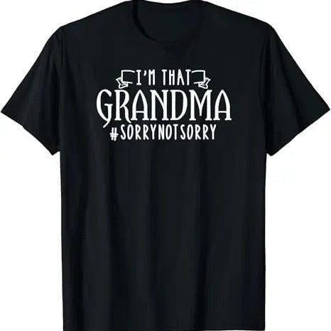 Funny Grandma Shirt, Gift For Grandmother, I'm That Grandma Sorry Not Sorry Funny Grandmother T-Shirt Casual Cotton Top...