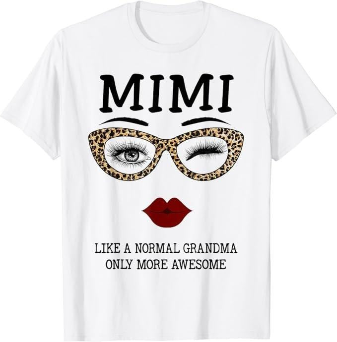 Funny Grandma Shirt, Gift For Grandmother, Mimi Like A Normal Grandma Only More Awesome Eyes And Lip T-Shirt Casual...