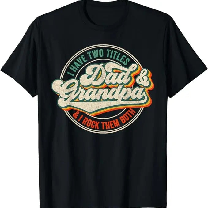 Funny Grandpa Shirt Grandfather I Have Two Titles Dad Grandpa I Rock Them Both Menswear Casual Cotton Top T-Shirts, Hoodie, Sweatshirt