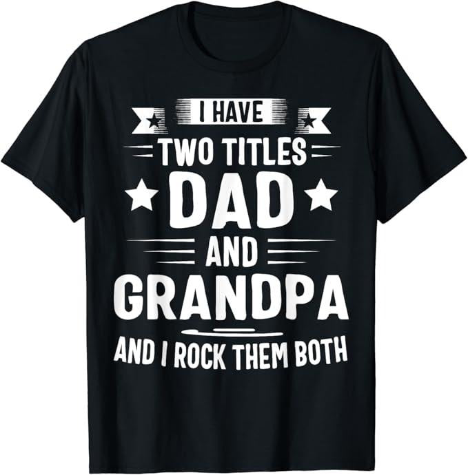Funny Grandpa Shirt, Gift For Grandfather, I Have Two Titles Dad And Grandpa T-Shirt Menswear Casual Cotton...