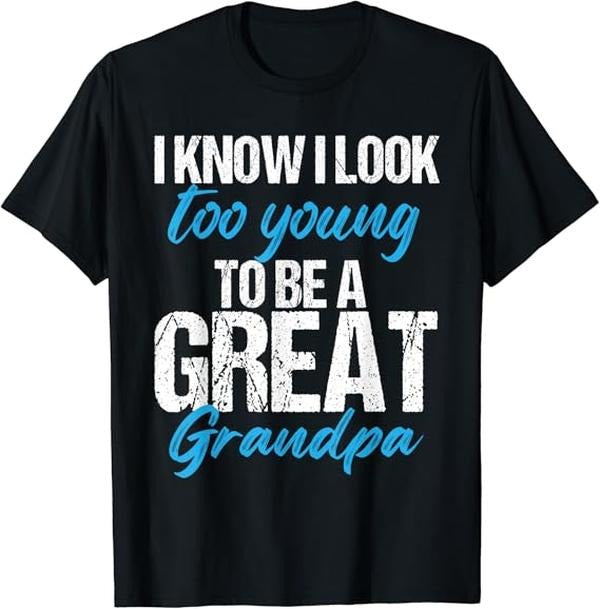 Funny Grandpa Shirt, Gift For Grandfather, I Know I Look Too Young To Be a Great Grandpa T-Shirt Menswear Casual Cotton...