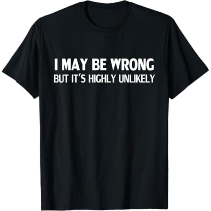 Funny I May Be Wrong But It's Highly Unlikely T-Shirt Hoodie, Sweatshirt | HypeCrazeTee.com