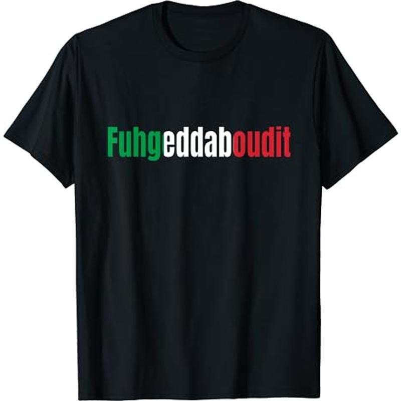 Funny Italian Sayings Fuhgeddaboutit T-Shirt Bianco Italian Size S-3XL Hoodie, Sweatshirt | HypeCrazeTee.com