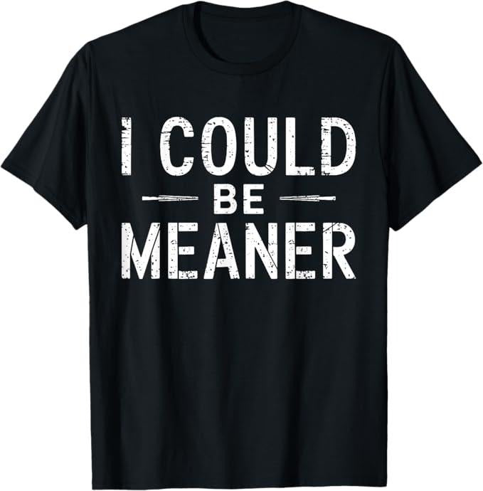 Funny Meme Shirt Vintage Retro Funny Meme I Could Be Meaner Menswear Casual Cotton T-Shirts, Hoodie, Sweatshirt