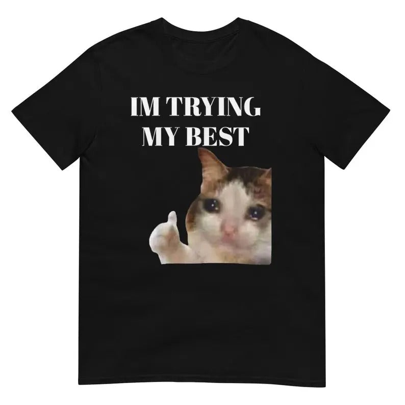 Funny Meme Shirt, Cat Thumbs Up Crying I'm Trying My Best Tee, Gift Unisex T-Shirt Hoodie, Sweatshirt | HypeCrazeTee.com