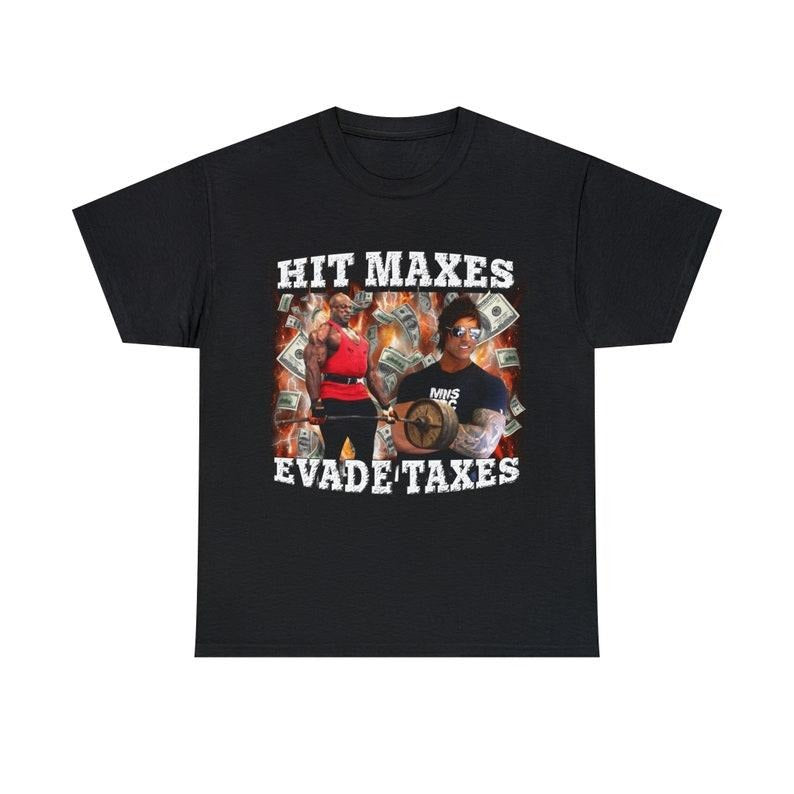 Funny Meme Shirt, Hit Maxes Evade Taxes Tee, Gift Unisex T-Shirt Hoodie, Sweatshirt | HypeCrazeTee.com