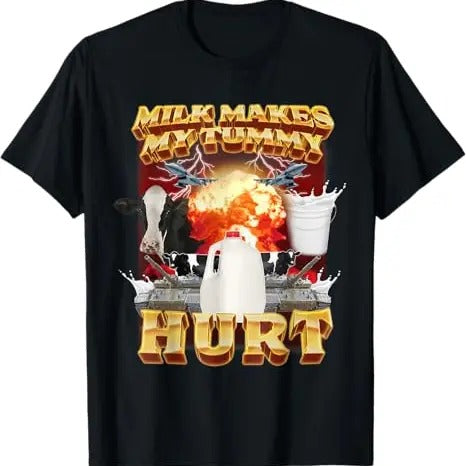 Funny Meme Shirt, Milk Makes My Tummy Hurt Tee, Gift Unisex T-Shirt Hoodie, Sweatshirt | HypeCrazeTee.com