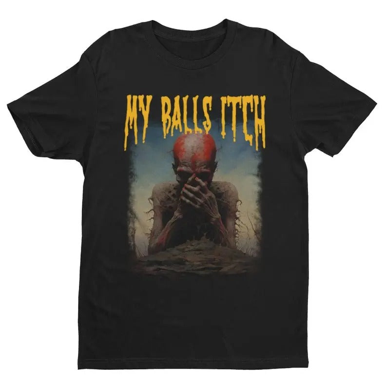 Funny Meme Shirt My Balls Itch T-Shirts, Hoodie, Sweatshirt