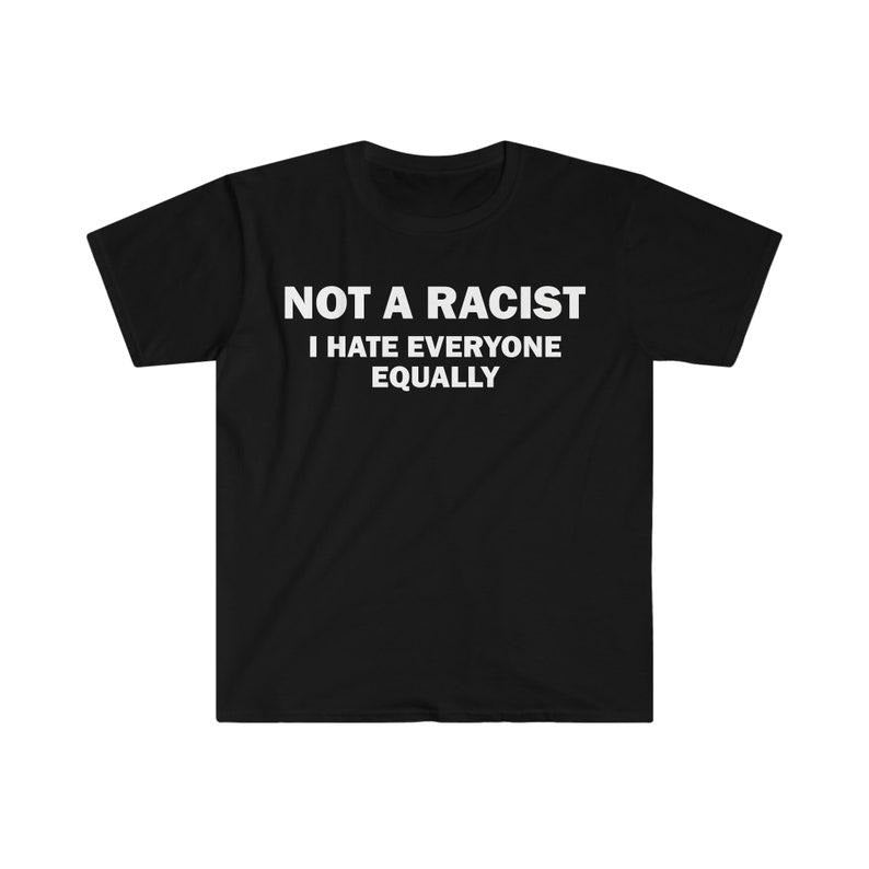 Funny Meme Shirt, Satire Rac*st Tee, Gift Unisex T-Shirt Hoodie, Sweatshirt | HypeCrazeTee.com