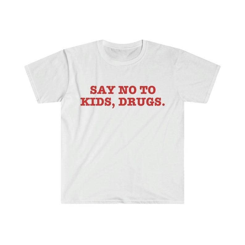 Funny Meme Shirt, Say No to Drugs Kids Tee, Sarcastic Meme Gift Unisex T-Shirt Hoodie, Sweatshirt | HypeCrazeTee.com