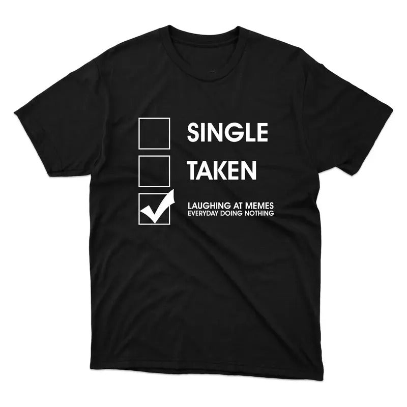 Funny Meme Shirt, Single Or Taken Tee, Gift Unisex T-Shirt Hoodie, Sweatshirt | HypeCrazeTee.com