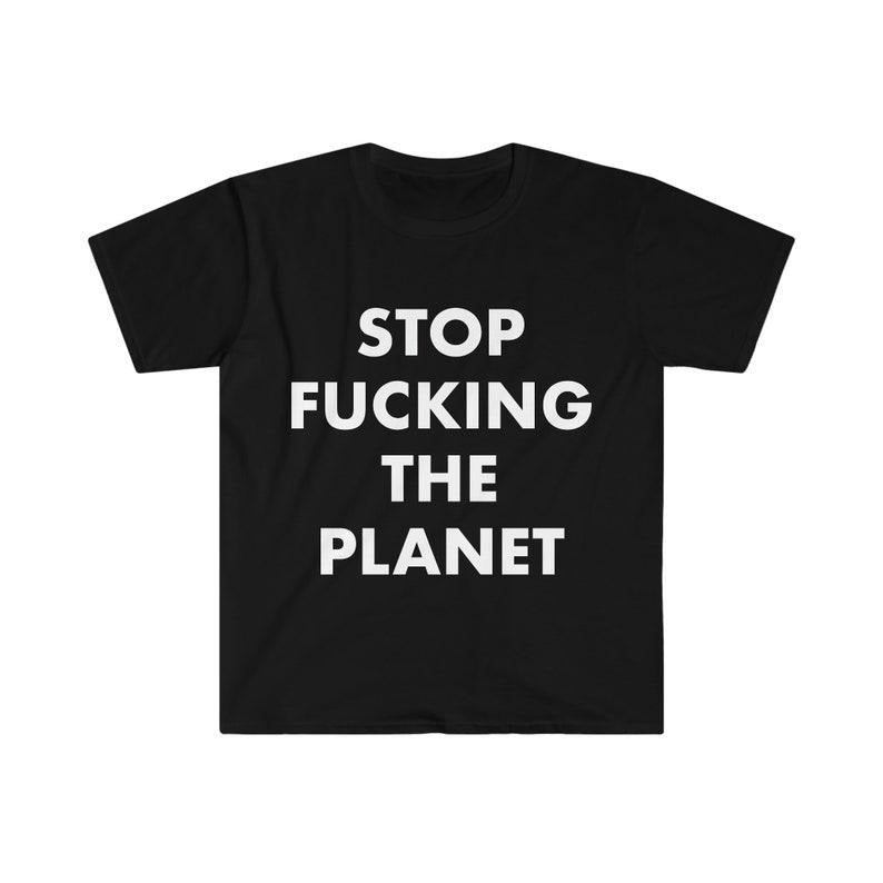 Funny Meme Shirt, Stop F*cking the Plant Tee, Hayley Williams Paramore Worn Funny Environmental Message Gift Unisex...