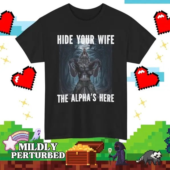 Funny Meme Shirt, Werewolf Hide Your Wife The Alpha's Here Tee, Gift Unisex T-Shirt Hoodie, Sweatshirt | HypeCrazeTee.com