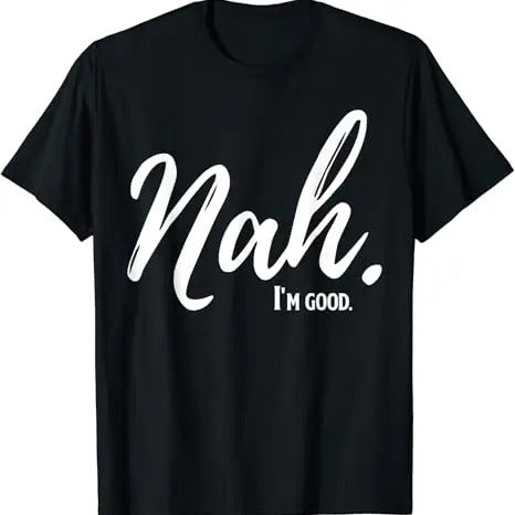 Funny Meme Shirts For Men, Nah I'm Good Funny Humor Meme T-Shirt Menswear Top Hoodie, Sweatshirt | HypeCrazeTee.com