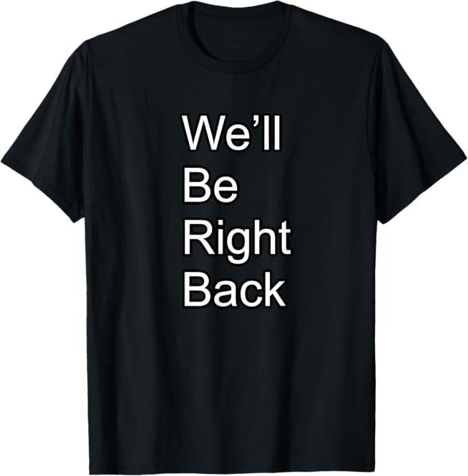 Funny Meme Shirts For Men, We'll Be Right Back Funny Meme T-Shirt Menswear Top Hoodie, Sweatshirt | HypeCrazeTee.com