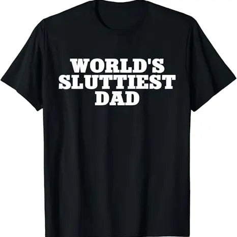 Funny Meme Shirts For Men, World's Sluttiest Dad Funny Meme T-Shirt Menswear Top Hoodie, Sweatshirt | HypeCrazeTee.com