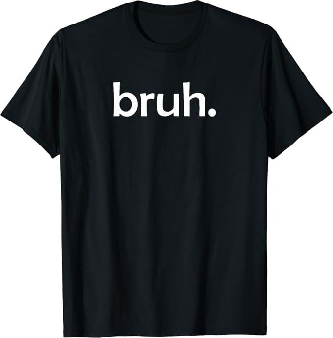 Funny Meme Shirts For Men, bruh, Funny Jokes Sarcastic Sayings T-Shirt Menswear Top Hoodie, Sweatshirt | HypeCrazeTee.com
