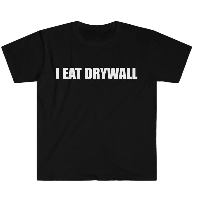 Funny Meme TShirt, I EAT DRYWALL Joke Tee, Gift Shirt Hoodie, Sweatshirt | HypeCrazeTee.com