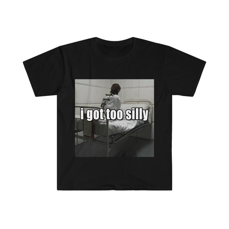 Funny Meme TShirt, I Got Too Silly Psycho Joke Tee, Gift  T-shirt, sweater and Hoodie Sweatshirt | HypeCrazeTee.com