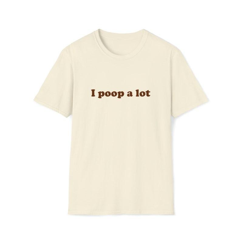 Funny Meme TShirt, i poop a lot Joke Tee, Gift  T-shirt, sweater and Hoodie Sweatshirt | HypeCrazeTee.com