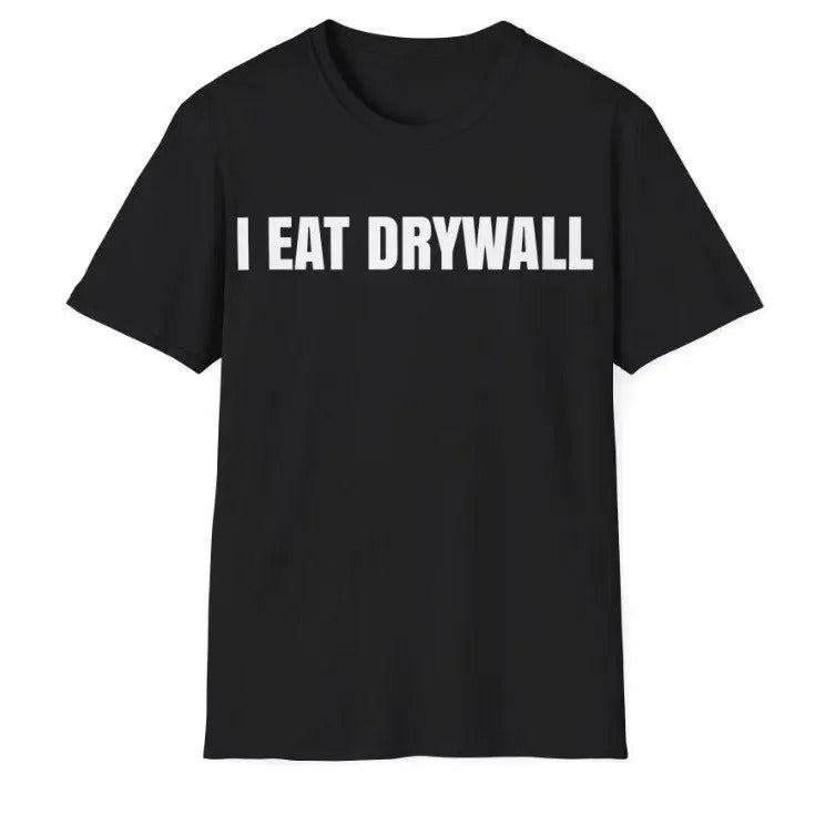 Funny Meme Tshirt, I EAT DRYWALL Joke Tee, Gift Shirt For Womenswear, Menswear Top Underwear Hoodie, Sweatshirt
