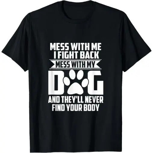 Funny Mess with My Dog They'll Never Find Your Body T-Shirt Made in USA Hoodie, Sweatshirt | HypeCrazeTee.com