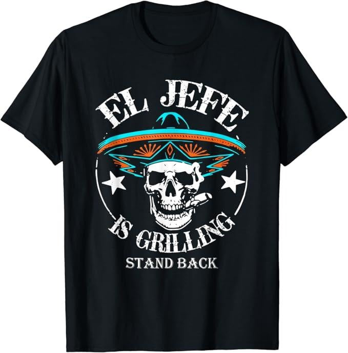 Funny Mexican Shirts, El Jefe Grilling Stand Back Funny Mexican Dad T-Shirt Menswear Top Casual Classic Hoodie, Sweatshirt