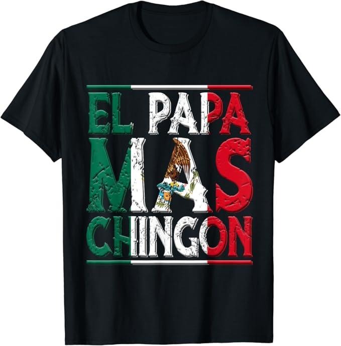 Funny Mexican Shirts, El Papa Mas Chingon - Funny Best Mexican Dad Fathers Day T-Shirt Menswear Top Casual Classic...