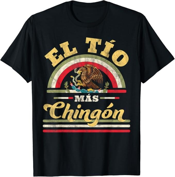 Funny Mexican Shirts El Tio Mas Chingon Funny Mexican Flag Cool Uncle Regalo Menswear Top Casual Classic T-Shirts, Hoodie, Sweatshirt