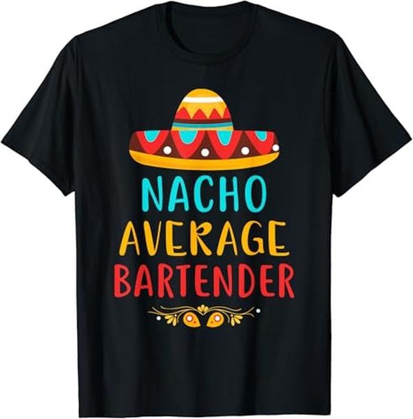 Funny Mexican Shirts, Funny Nacho Average Bartender Mexican Cinco De Mayo Gift T-Shirt Menswear Top Casual Classic...