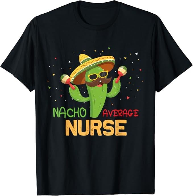 Funny Mexican Shirts, Funny Saying Nacho Average Nurse Humor Gifts Mexican T-Shirt Menswear Top Casual Classic Hoodie,...
