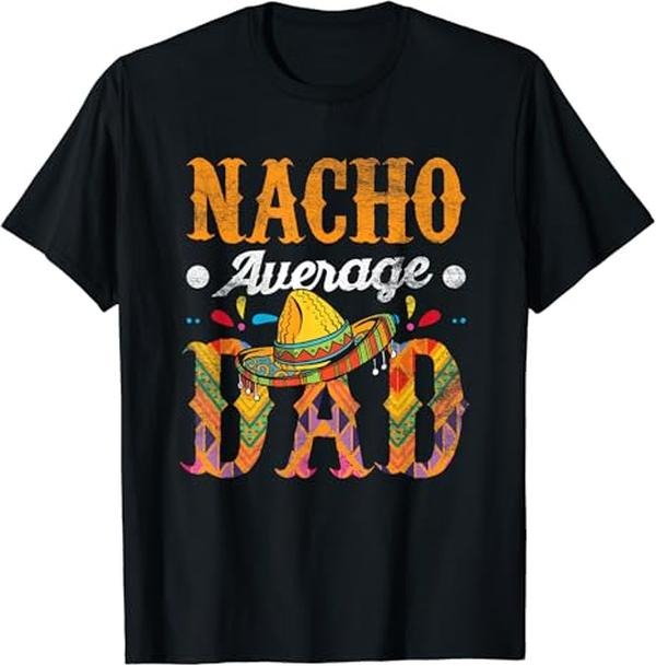Funny Mexican Shirts, Nacho Average Dad Cinco De Mayo Funny Mexican Food Sombrero T-Shirt Menswear Top Casual Classic...