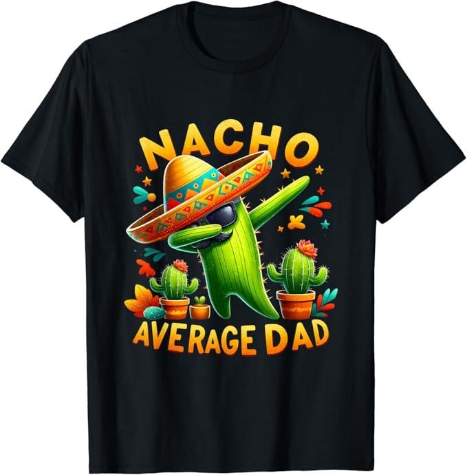 Funny Mexican Shirts, Nacho Average Dad Mexican Immigrant Funny Cinco De Mayo T-Shirt Menswear Top Casual Classic Hoodie,...