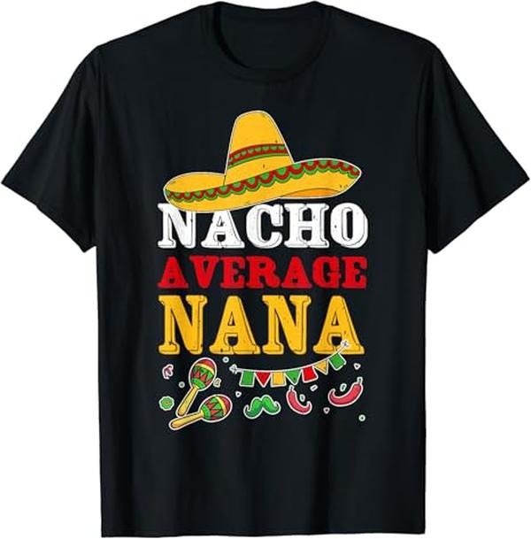 Funny Mexican Shirts, Nacho Average Nana Funny Cinco De Mayo Mexican Fiesta Party T-Shirt Menswear Top Casual Classic...