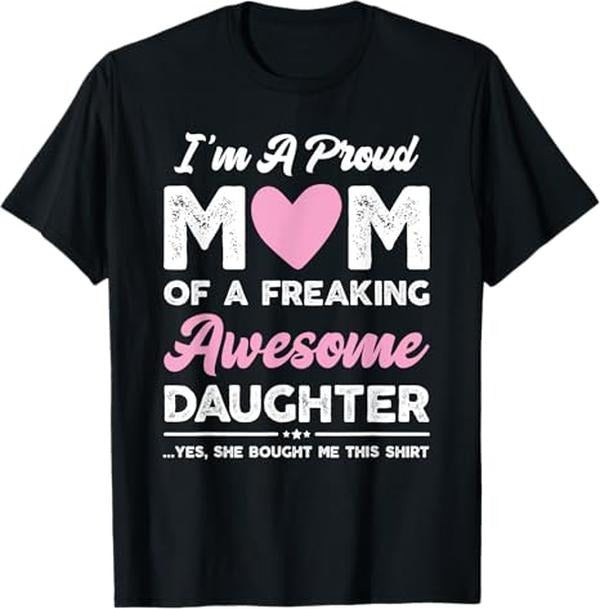 Funny Mother Shirts, Gift For Mom, I'm A Proud Mom Gift From Daughter Funny Mothers Day T-Shirt