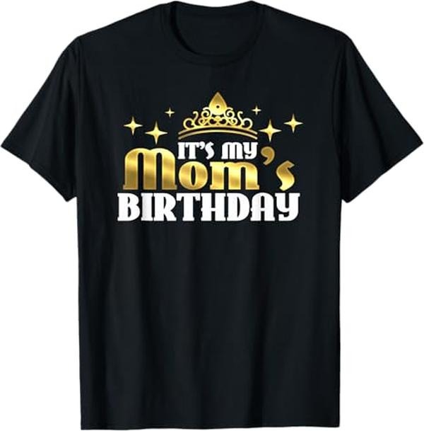 Funny Mother Shirts, Gift For Mom, Mom's Birthday Funny Birthday for Mums and Mothers T-Shirt