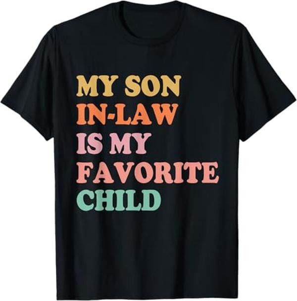 Funny Mother Shirts, Gift For Mom, My Son In Law Is My Favorite Child Mothers Day Mother in Law T-Shirt