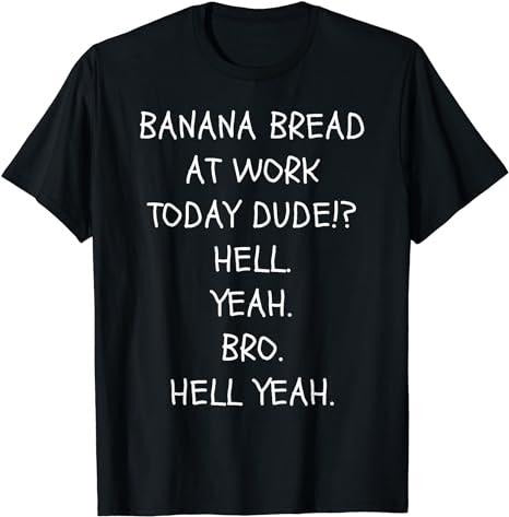 Funny Office Shirt, Banana Bread Today at Work Dude Hell Yeah Bro, Funny T-Shirt Menswear Casual Cotton Hoodie, Sweatshirt