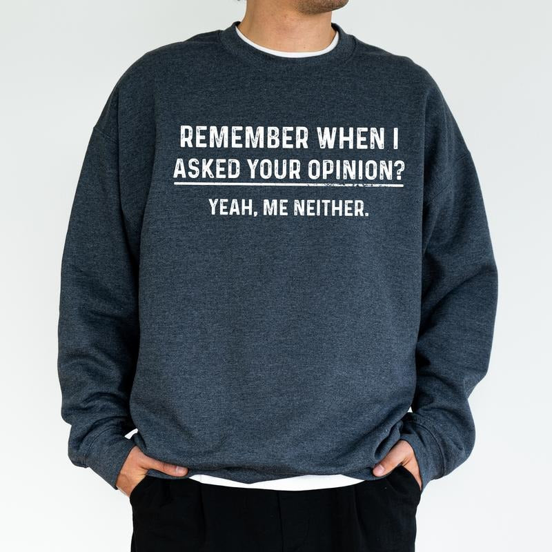 Funny Opinion Sweatshirt for Men, Remember When I Asked Your Opinion Sweater, Humorous Joke Top, Birthday Gift for Him,...
