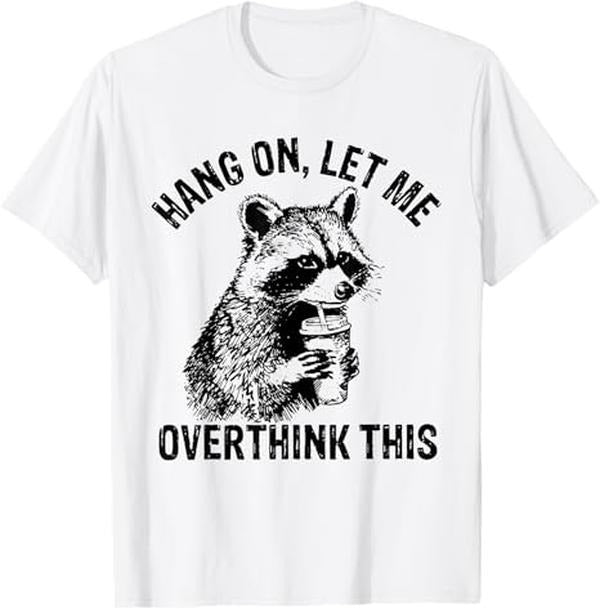 Funny Raccoon Shirt, Hang On Let Me Overthink This Funny Raccoon Sarcastic Adult Funny T-Shirt For Men