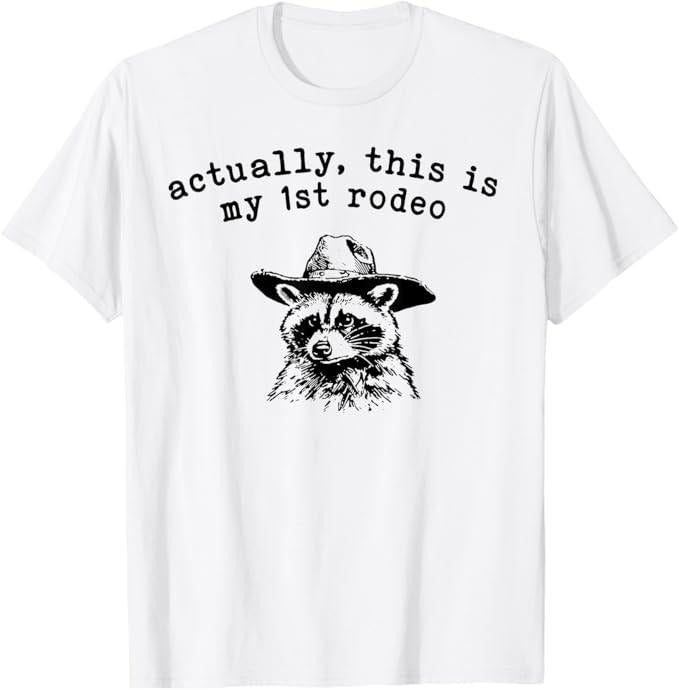 Funny Raccoon Shirt, Raccoon Actually This Is My First Rodeo Funny T-Shirt For Men