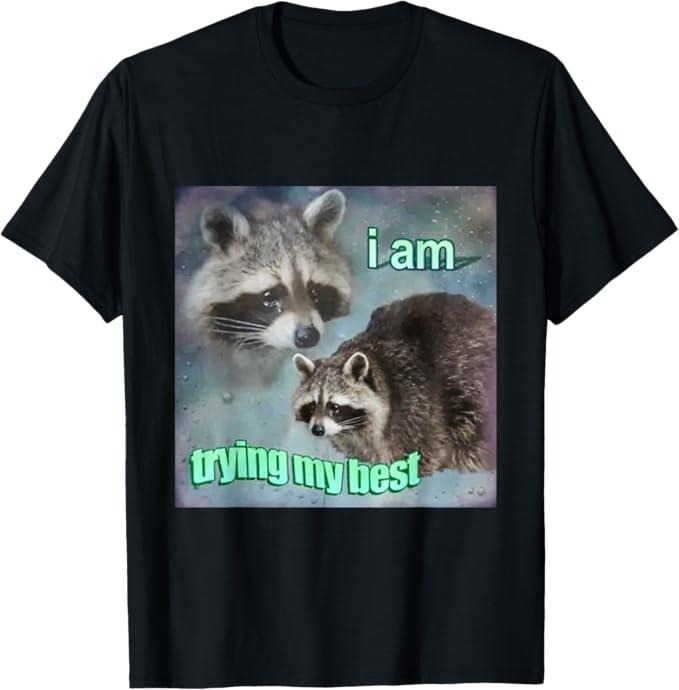 Funny Raccoon Shirt, Raccoon I Am Trying My Best Sad Funny T-Shirt For Men