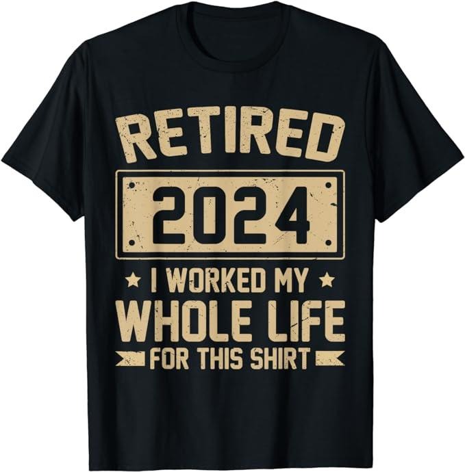 Funny Retired 2024 I Worked My Whole Life For This T-Shirt Menswear Casual Cotton Hoodie, Sweatshirt | HypeCrazeTee.com