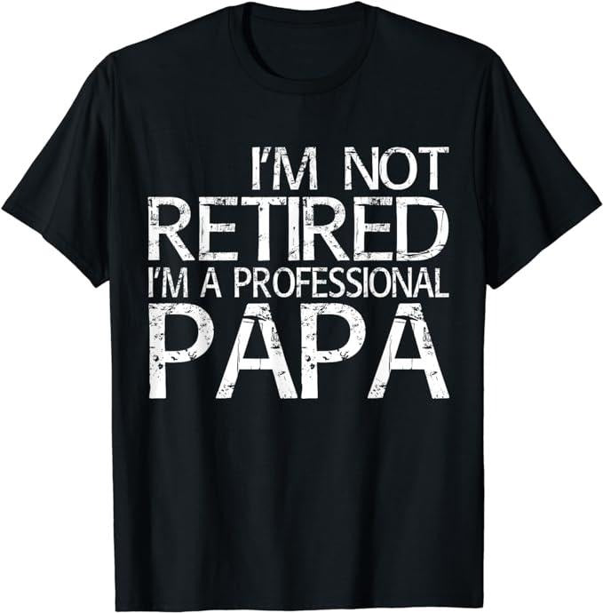 Funny Retirement Shirts, I'm Not Retired I'm A Professional Papa T-Shirt, Fathers Day Gift Menswear Top Casual Cotton...
