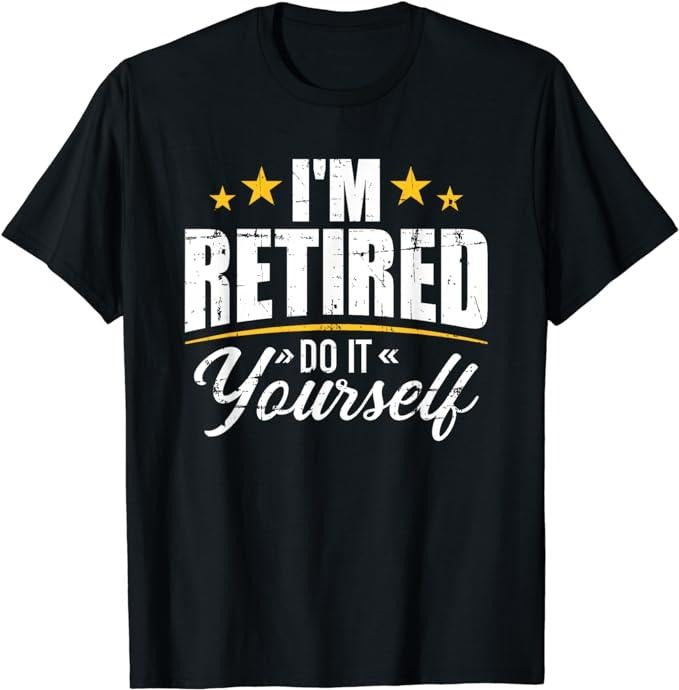 Funny Retirement Shirts, I'm Retired Do It Yourself T-Shirt Menswear Top Casual Cotton Hoodie, Sweatshirt | HypeCrazeTee.com