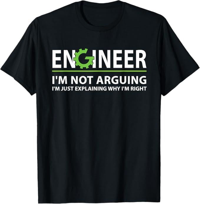 Funny Sarcastic Engineering Gift Shirt, Engineer I'm Not Arguing Funny Engineering Quote Engineers T-Shirt