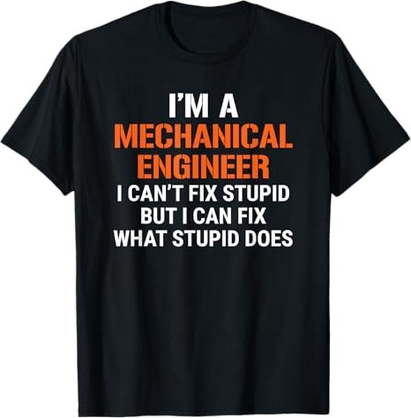 Funny Sarcastic Engineering Gift Shirt, Funny Mechanical Engineer I Can't Fix Stupid T-Shirt
